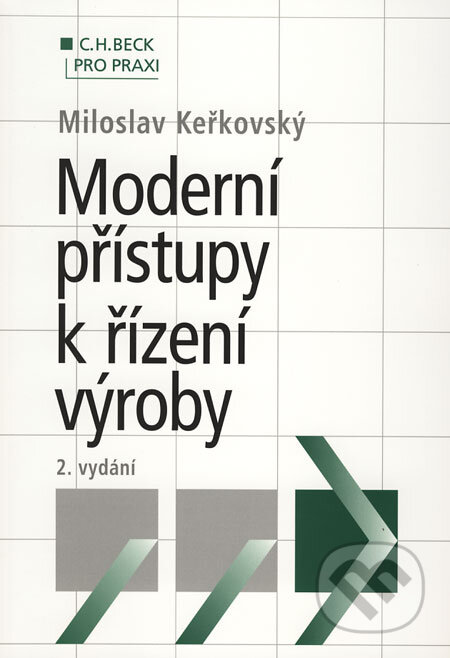 Kniha: Moderní přístupy k řízení výroby (Miloslav Keřkovský). C. H. Beck, 2009