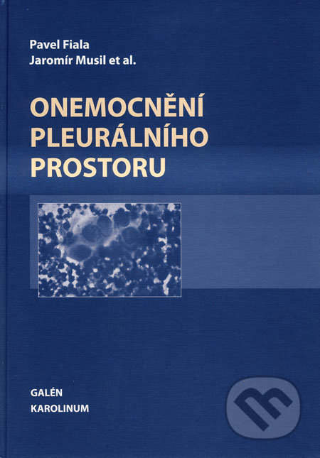 Onemocnění pleurálního prostoru - Pavel Fiala, Jaromír Musil a kol., Galén, 2008