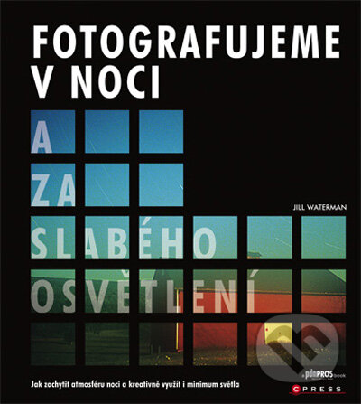 Fotografujeme v noci a za slabého osvětlení - Jill Waterman, CPRESS, 2009