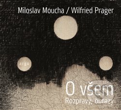 O všem - Miloslav Moucha, Argo, 2019