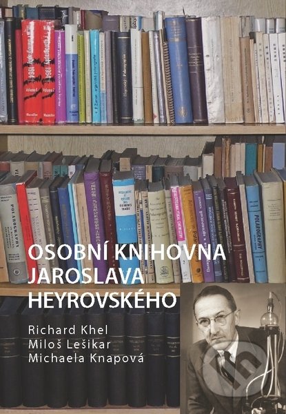Osobní knihovna Jaroslava Heyrovského - Richard Khel, Vydavatelství VŠCHT, 2015