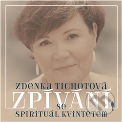 Zdenka Tichotová: Zpívání se Spirituál kvintetem - Zdenka Tichotová, Supraphon, 2019