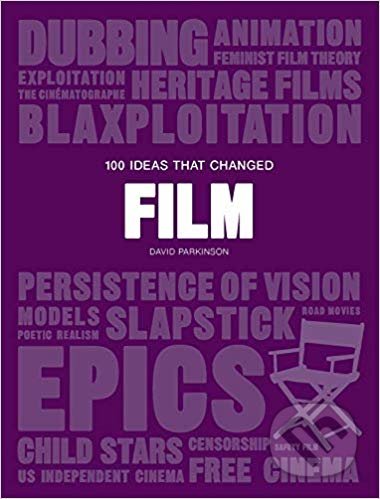 100 Ideas that Changed Film - David Parkinson, Laurence King Publishing, 2019