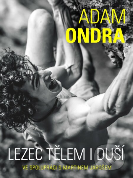 Adam Ondra: lezec tělem i duší - Martin Jaroš, Adam Ondra - kniha z kategorie Individuální sporty