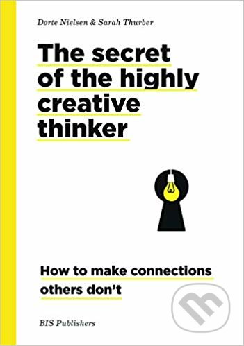 Secrets of the Highly Creative Thinker - Dorte Nielsen, Sarah Thurber, BIS, 2019