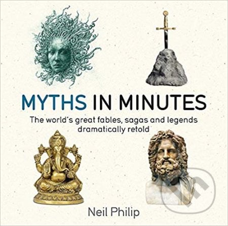 Myths in Minutes - Neil Philip, Quercus, 2017