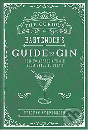 The Curious Bartender&#039;s Guide to Gin - Tristan Stephenson, Ryland, Peters and Small, 2018