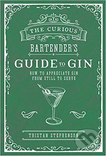 The Curious Bartender&#039;s Guide to Gin - Tristan Stephenson, Ryland, Peters and Small, 2018