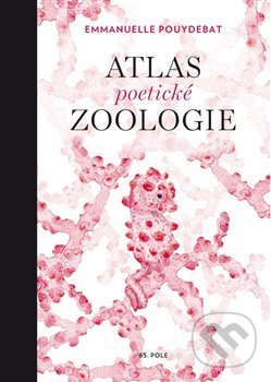 Atlas poetické zoologie - Emmanuelle Pouydebat, Julie Terrazzoni (ilustrácie), 65. pole, 2019