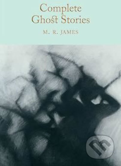 Complete Ghost Stories - M.R. James, Pan Macmillan, 2017