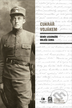 Cukrář vojákem (Deník legionáře Miloše Suma) - Miloš Sum - kniha z kategorie Beletrie