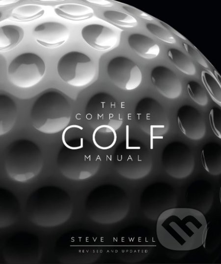 The Complete Golf Manual - Steve Newell, Dorling Kindersley, 2019