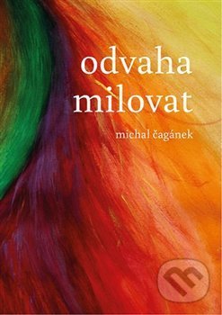 Odvaha milovat - Michal Čagánek, Nakladatelství SamiZdatní, 2019