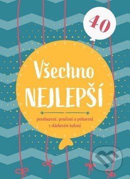 Všechno nejlepší 40 (povzbuzení, poučení a pohlazení v dárkovém balení) - kniha z kategorie Beletrie
