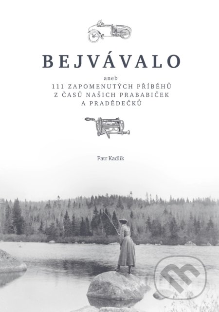 Bejvávalo (aneb 111 zapomenutých příběhů z časů našich prababiček a pradědečků) - kniha z kategorie Historie