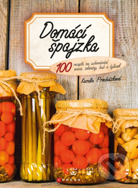 Domácí špajzka (100 receptů na uchovávání ovoce, zeleniny, hub a bylinek) - kniha z kategorie Kuchařky