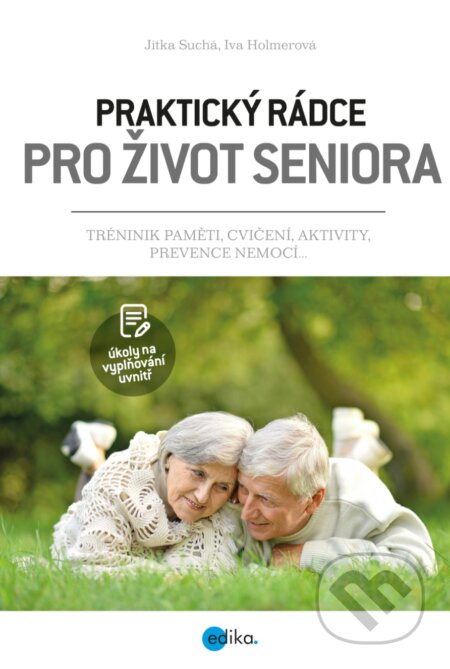 Praktický rádce pro život seniora - Jitka Suchá, Iva Holmerová, Edika, 2019