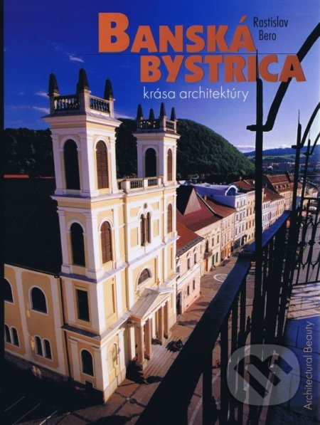 Banská Bystrica (Krása architektúry) - Rastislav Bero - kniha z kategorie Městská architektura