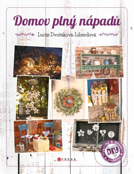 Domov plný nápadů - Lucie Dvořáková - Liberdová - kniha z kategorie Řemesla