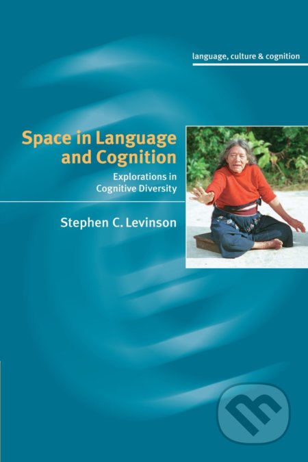 Space in Language and Cognition - Stephen C. Levinson, Cambridge University Press, 2010