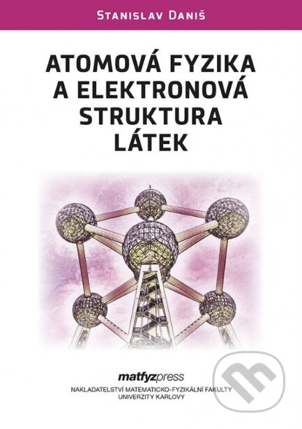 Atomová fyzika a elektronová struktura látek - Stanislav Daniš, MatfyzPress, 2019