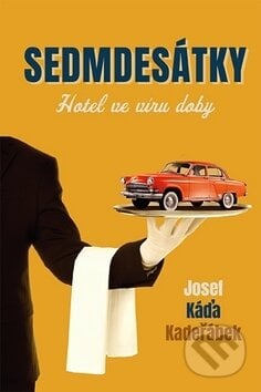 Sedmdesátky - Josef Káďa Kadeřábek, Fortuna Libri ČR, 2019