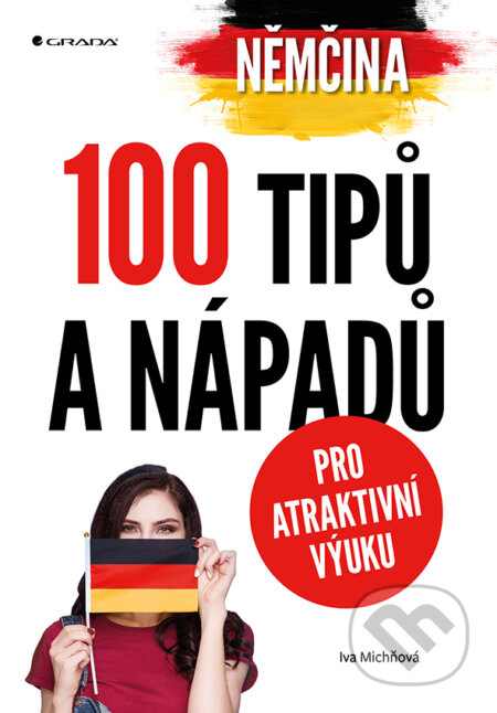 Němčina - 100 tipů a nápadů pro atraktivní výuku - Iva Michňová, Grada, 2019
