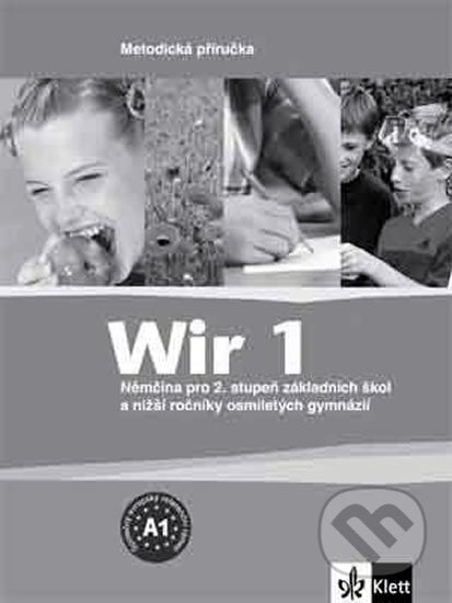 Wir 1 - Němčina pro 2. stupeň ZŠ a nižší ročníky 8-letých gymnázií - Metodická příručka - Giorgio Motta, Klett, 2011
