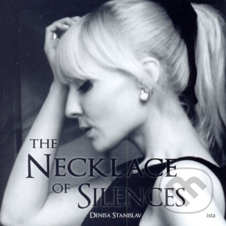 The Necklace Of Silences - Denisa Stanislavová, Ista, 2014