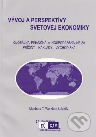 Globálna finančná a hospodárska kríza - Menbere T. Workie, Ekonomický ústav Slovenskej akadémie vied, 2009