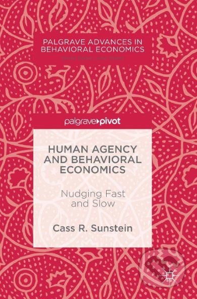 Human Agency and Behavioral Economics - Cass R. Sunstein, Palgrave, 2017