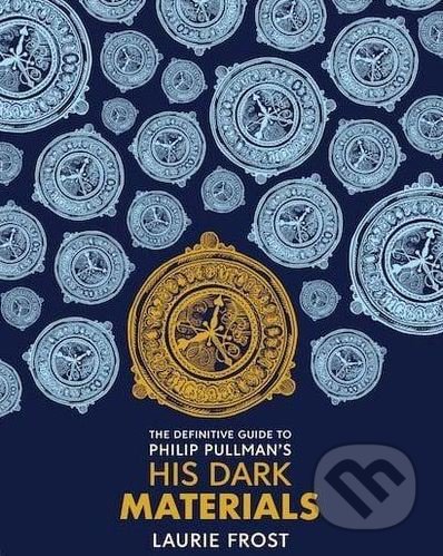 The Definitive Guide to Philip Pullman&#039;s His Dark Materials - Laurie Frost, Chris Wormell (ilustrácie), Scholastic, 2019