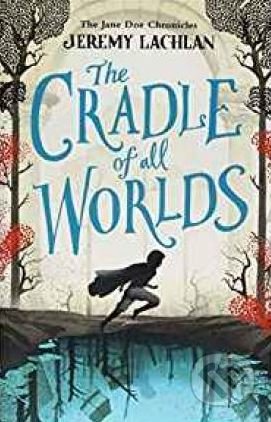 The Cradle of All Worlds - Jeremy Lachlan, Egmont Books, 2018