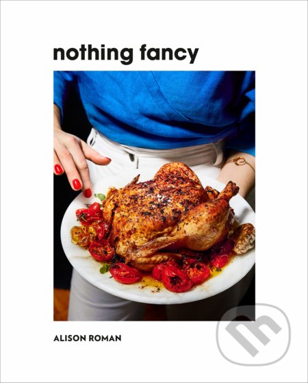Nothing Fancy (Unfussy Food for Having People Over) - kniha z kategorie Zdraví a životní styl