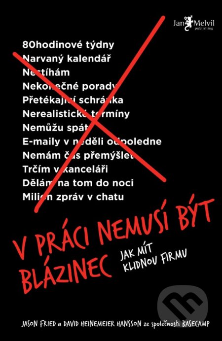 V práci nemusí být blázinec - Jason Fried, David Heinemeier Hansson, Jan Melvil publishing, 2019