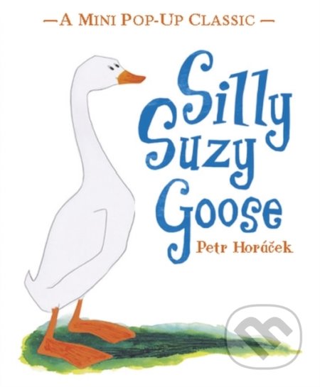 Silly Suzy Goose - Petr Horáček, Walker books, 2014