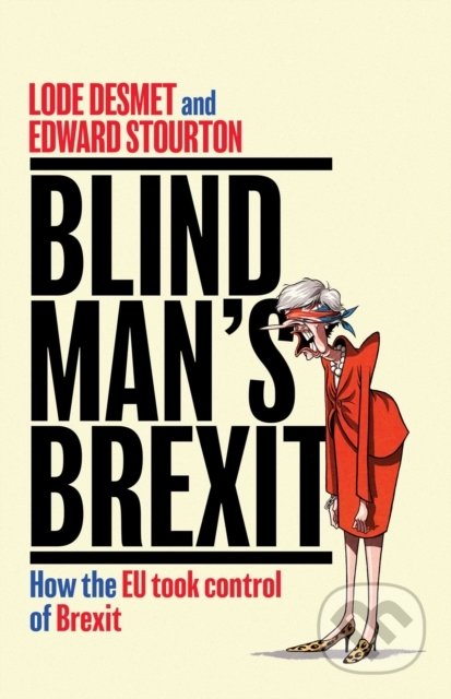 Blind Man&#039;s Brexit - Edward Stourton, Lode Desmet, Simon & Schuster, 2019