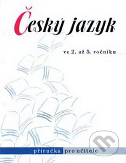 Český jazyk ve 2. až 5. ročníku - Příručka pro učitele - Hana Mikulenková, Prodos, 1998