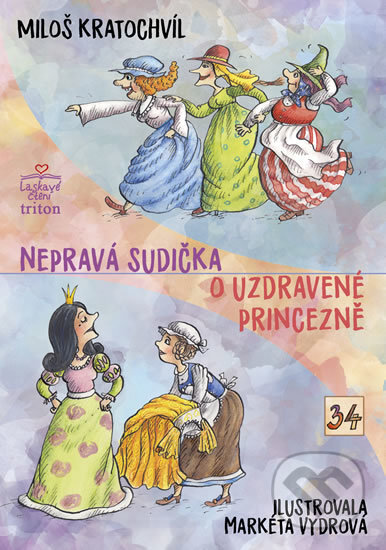 Nepravá sudička, O uzdravené princezně - Miloš Kratochvíl, Markéta Vydrová (ilustrácie), Triton, 2017