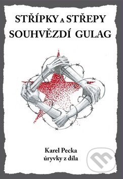 Střípky a střepy Souhvězdí Gulag - Karel Pecka, Daniel Pagáč, 2019