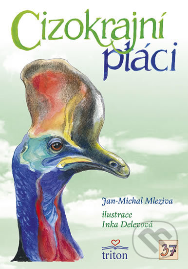 Cizokrajní ptáci - Jan-Michal Mleziva, Inka Delevová (ilustrácie), Triton, 2018