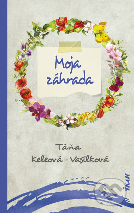 Moja záhrada - Táňa Keleová-Vasilková, Ikar, 2019