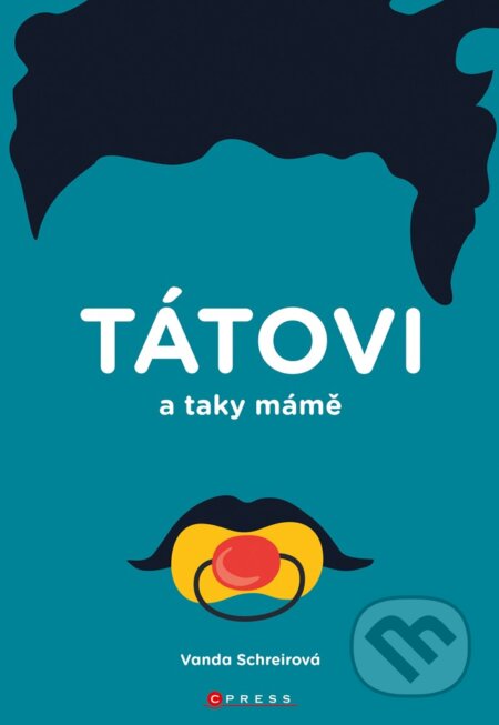 TÁTOVI a taky MÁMĚ - Vanda Schreierová, CPRESS, 2019