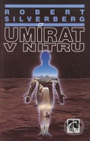 Umírat v nitru - Robert Silverberg, Laser books, 1994