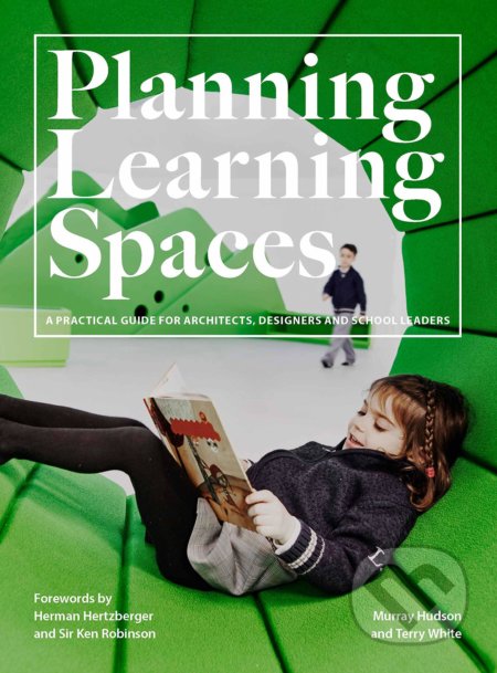 Planning Learning Spaces - Murray Hudson, Terry White, Laurence King Publishing, 2019