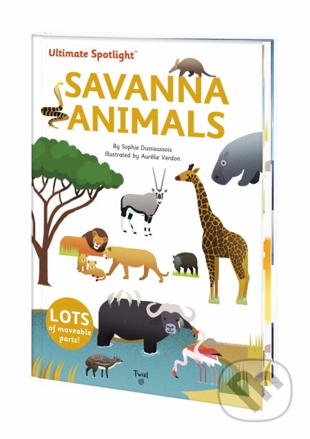 Ultimate Spotlight: Savanna Animals - Sophie Dussausois, Aurelie Verdon (ilustrácie), Twirl, 2019