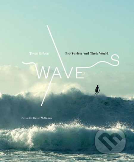 Waves (Pro Surfers and Their World) - Thom Gilbert - kniha z kategorie Fotografie