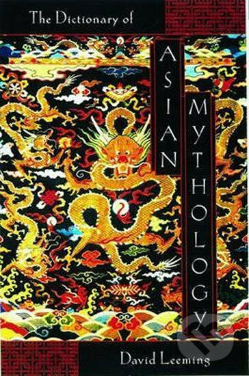 The Dictionary of Asian Mythology - David Leeming, Oxford University Press, 2003