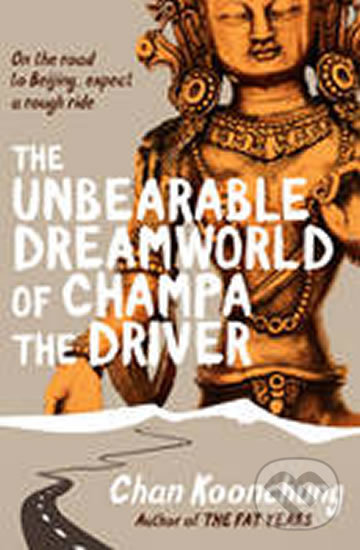 The Unbearable Dreamworld of Champa the Driver - Chan Koonchung, Transworld, 2014