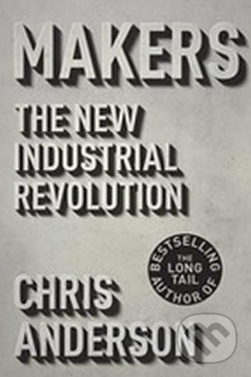 Makers - Chris Anderson, Random House, 2012